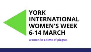 York International Women's Week 6-14 March - Women in a time of plague