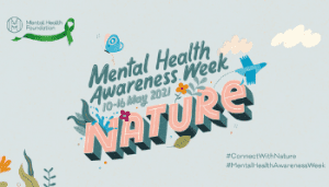 Illustration that reads: Mental Health Awareness Week 10-16 May 2021 'Nature'. The word Nature is surrounded by illustrations of leaves, flowers, a bird, water and a buterfly.