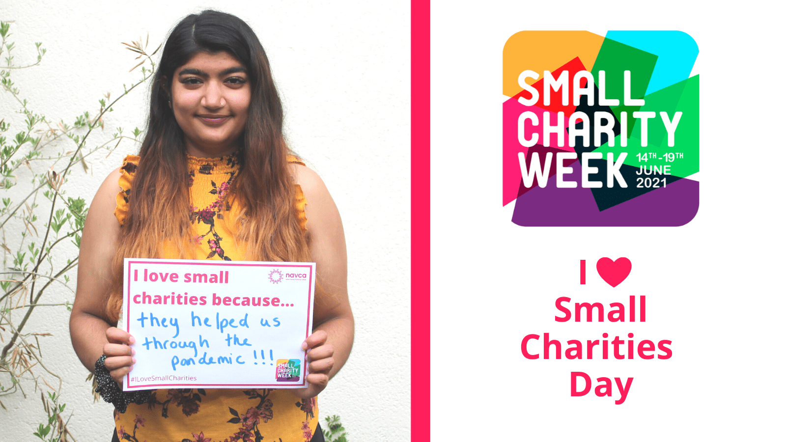 Aliyah Asian female with long brown hair holding an a4 piece of paper which reads: I love small charities because... they helped us through the pandemic!!! In the background is a plain wall and a small tree. Small Charity Week logo 14-21 June 2021. I heart small charities day.