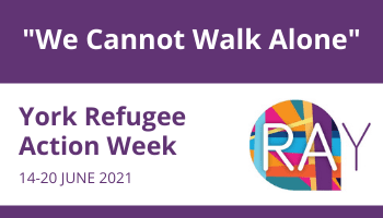York Refugee Week 14-20 June 2021 – We cannot walk alone