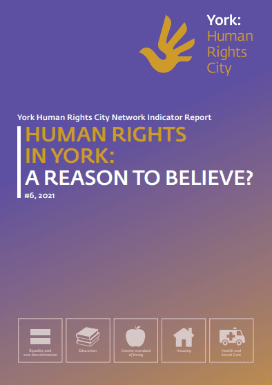 York Human Rights City Network Indicator Report - Human Rights in York: A reason to believe? #6 2021