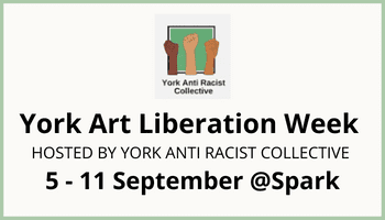 York Anti Racist Collective (YARC) Art Liberation Week 5-11 September 2022