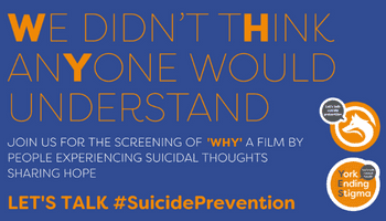 Join us for the screening of ‘WHY’ a film by people experiencing suicidal thoughts sharing hope
