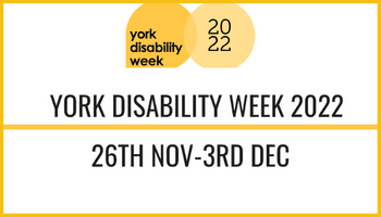 York Disability Week 2022 – Full programme for 26 Nov – 3 Dec now available