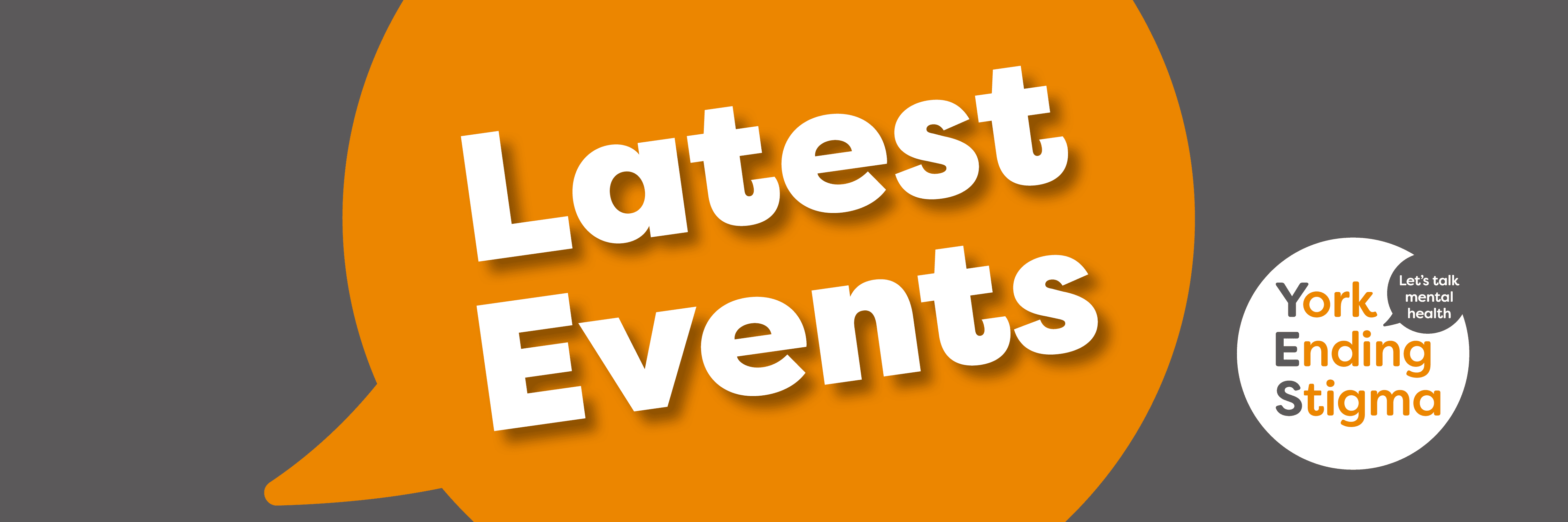 The text reads Latest events in an orange speech bubble with the York Ending Stigma logo in the bottom right corner