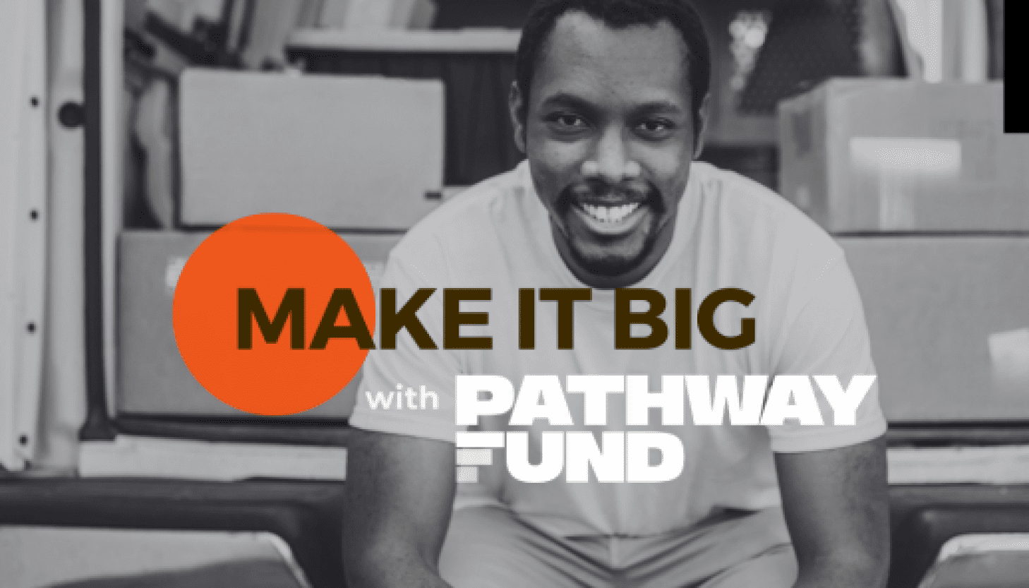 Make It Big with Pathway Fund – Closing date 16 November