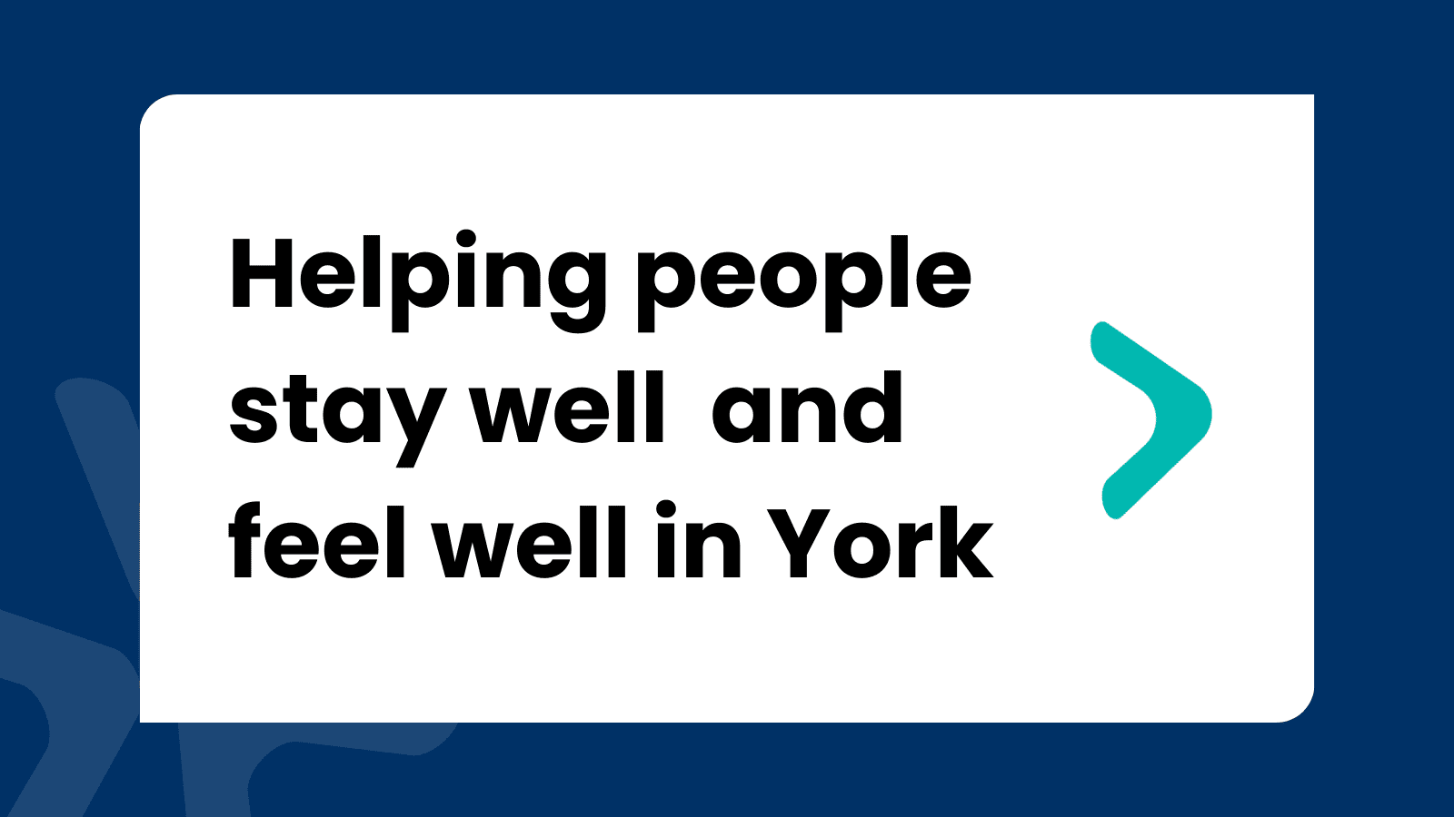 Helping people stay well and feel well in York Helping people stay well and feel well in York
