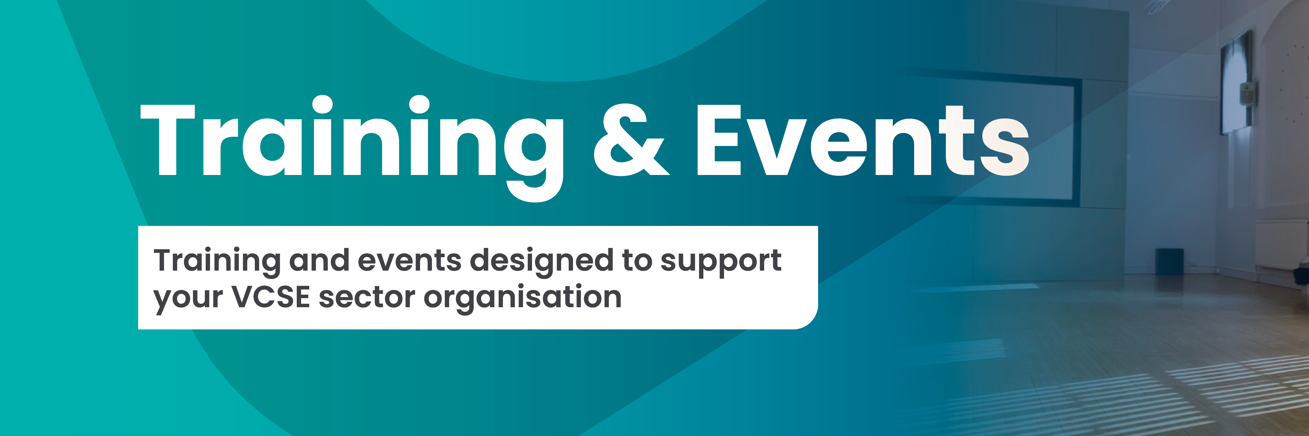 Website Headers Training and Events Text reads Training and Events, Training and events designed to support your VCSE sector organisation the is an image of the Main Hall at the Priory Street Centre