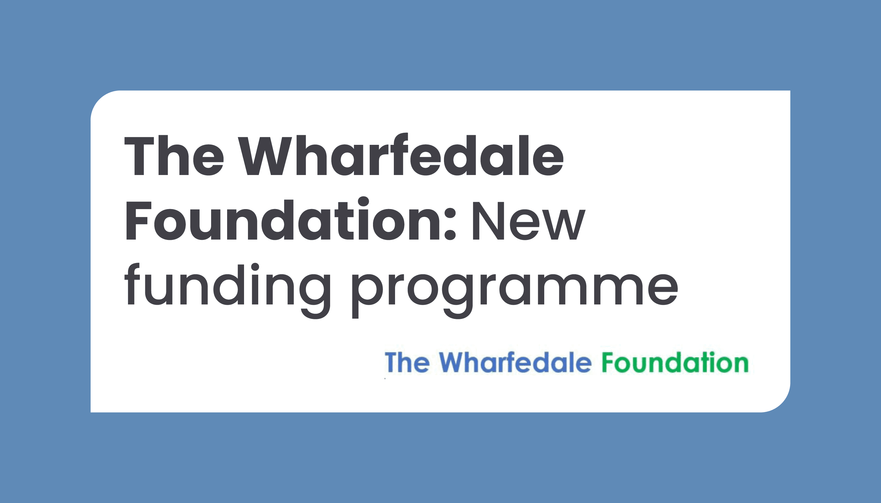 FUNDING ALERT: The Wharfedale Foundation Grants – Applications open 1 April 2024