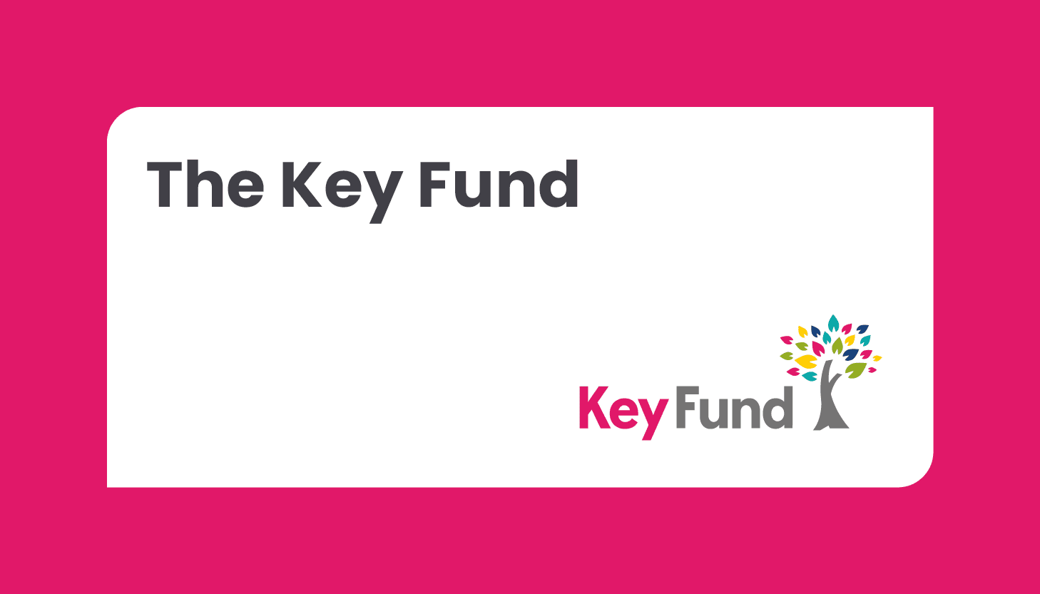 The Key Fund – Closing date: Ongoing