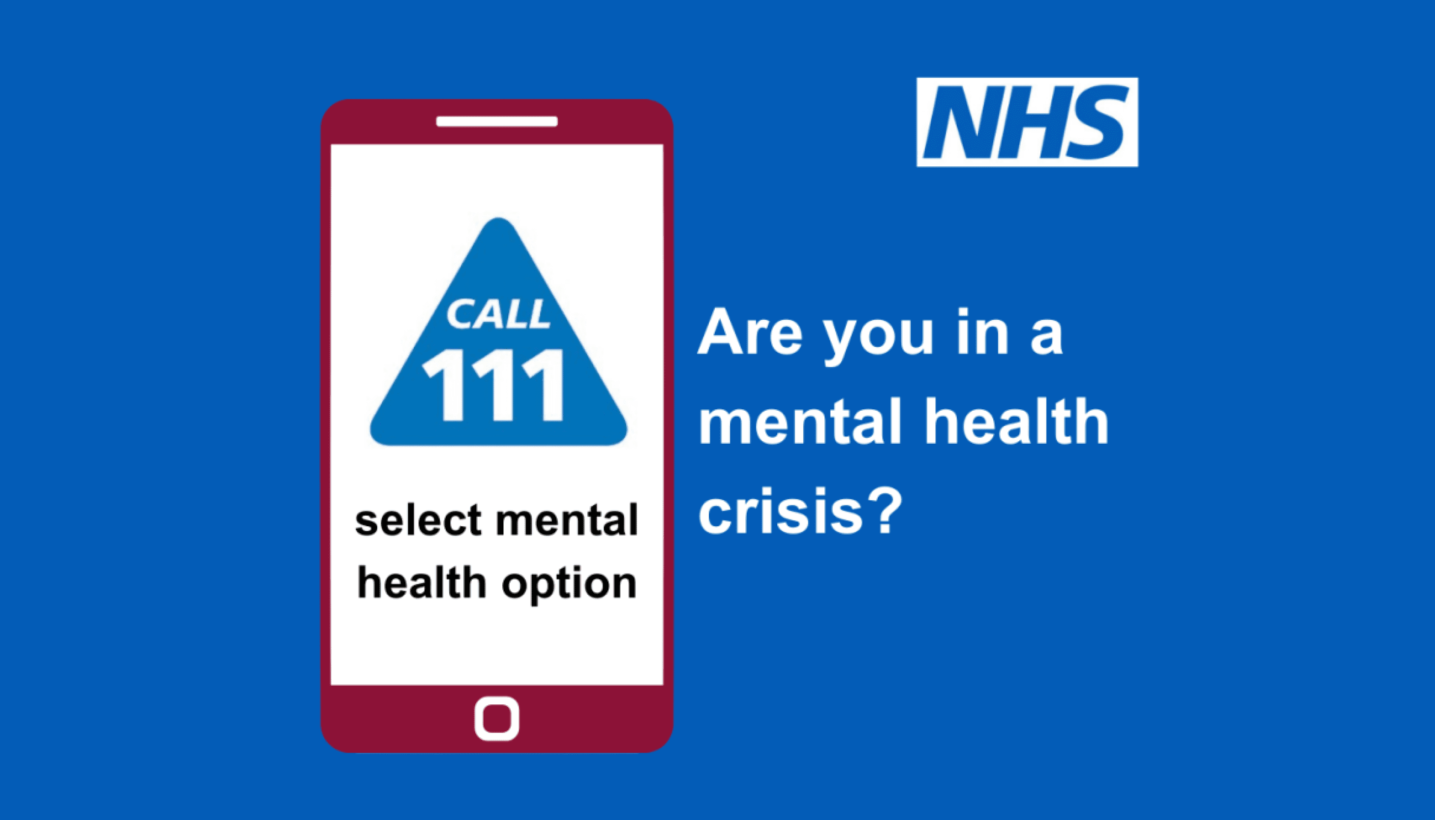 If you, or someone you know, is experiencing a mental health crisis call NHS 111 and select the mental health option