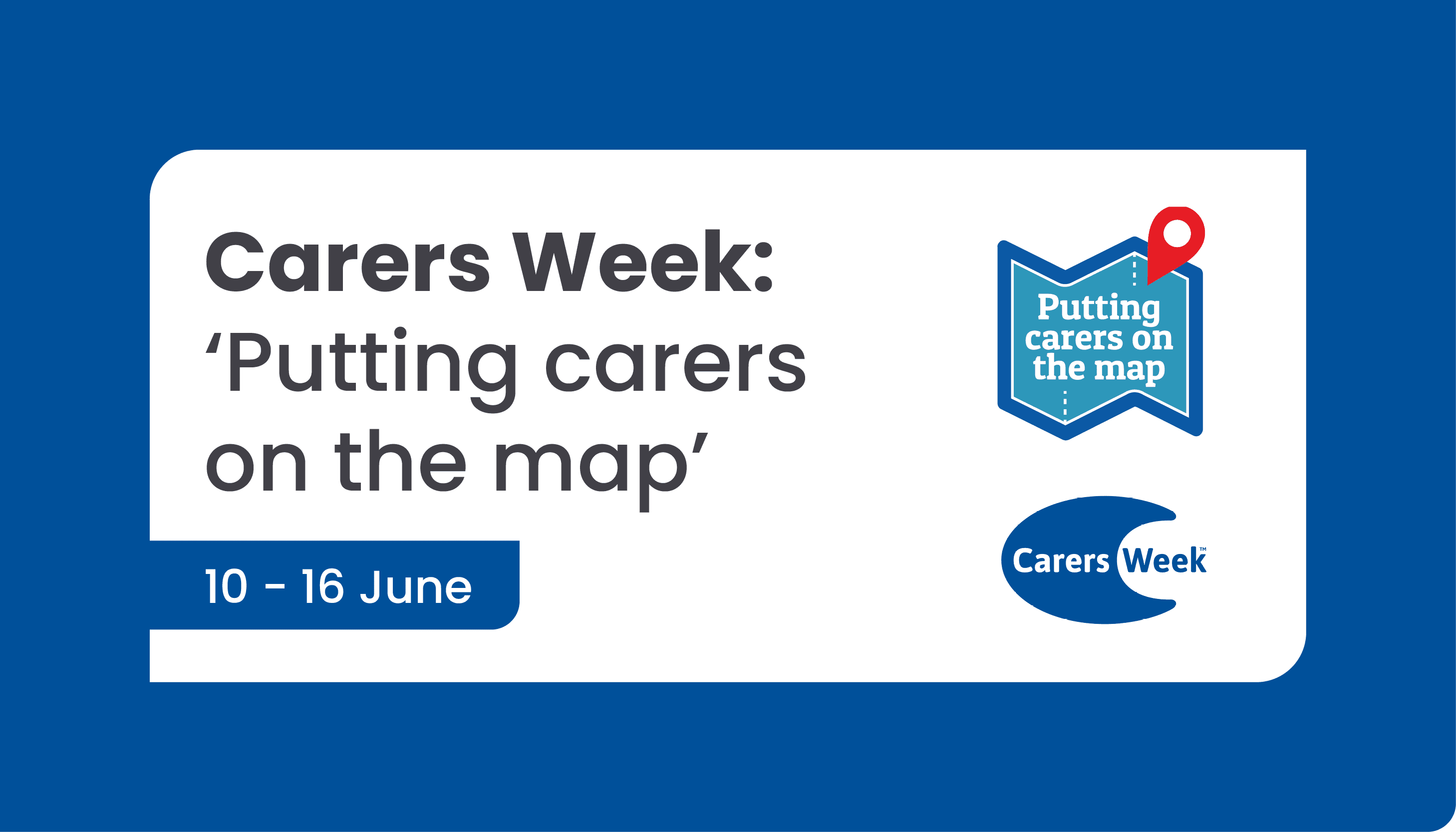 Carers Week (10 – 16 June) – ‘Putting Carers on the Map’ inc. York Carers Centre activities