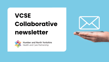 Latest newsletter from Humber and North Yorkshire’s VCSE Collaborative out now
