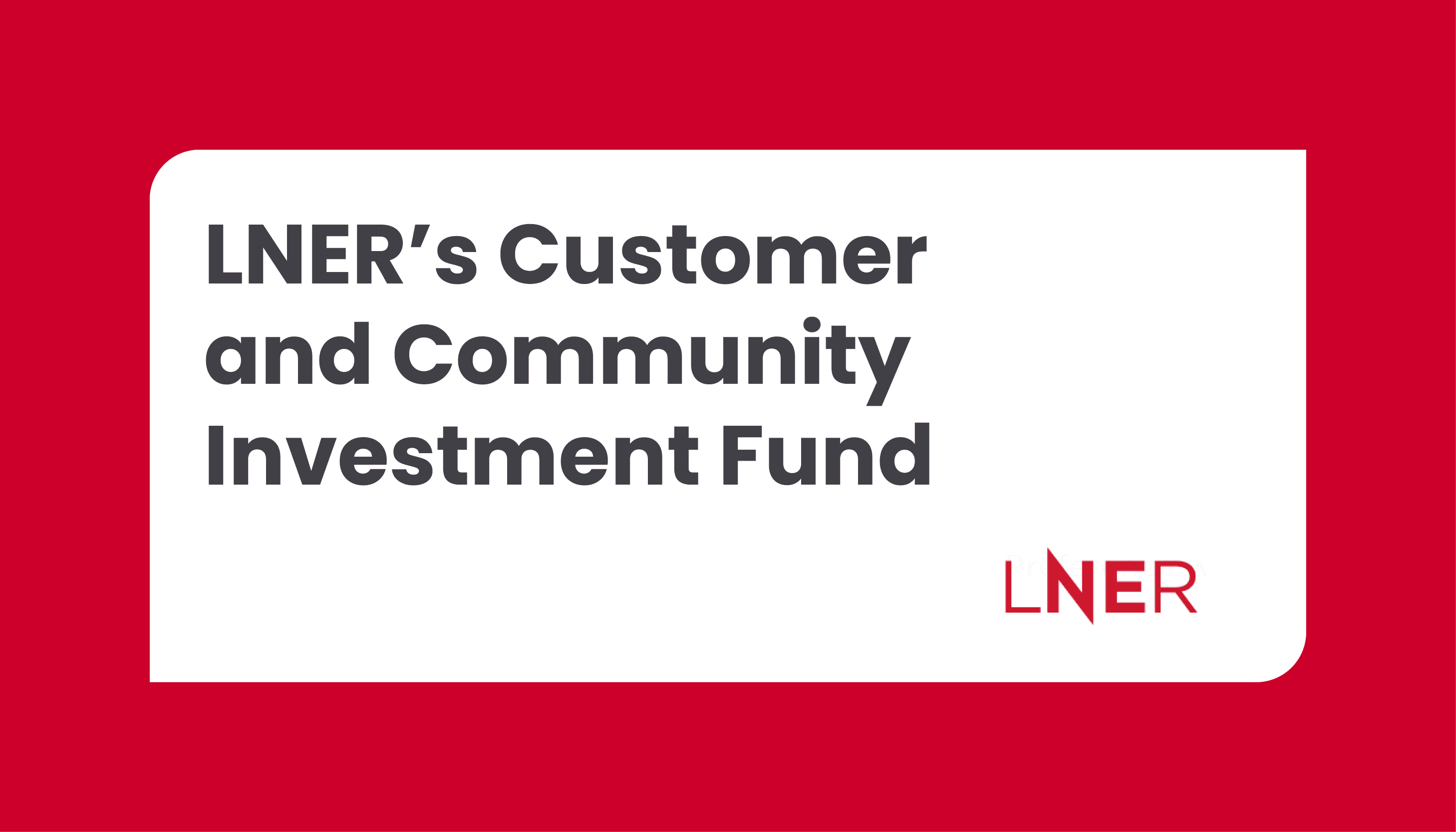 LNER’s Customer and Community Investment Fund (CCIF): Closing date – 2 September 2024