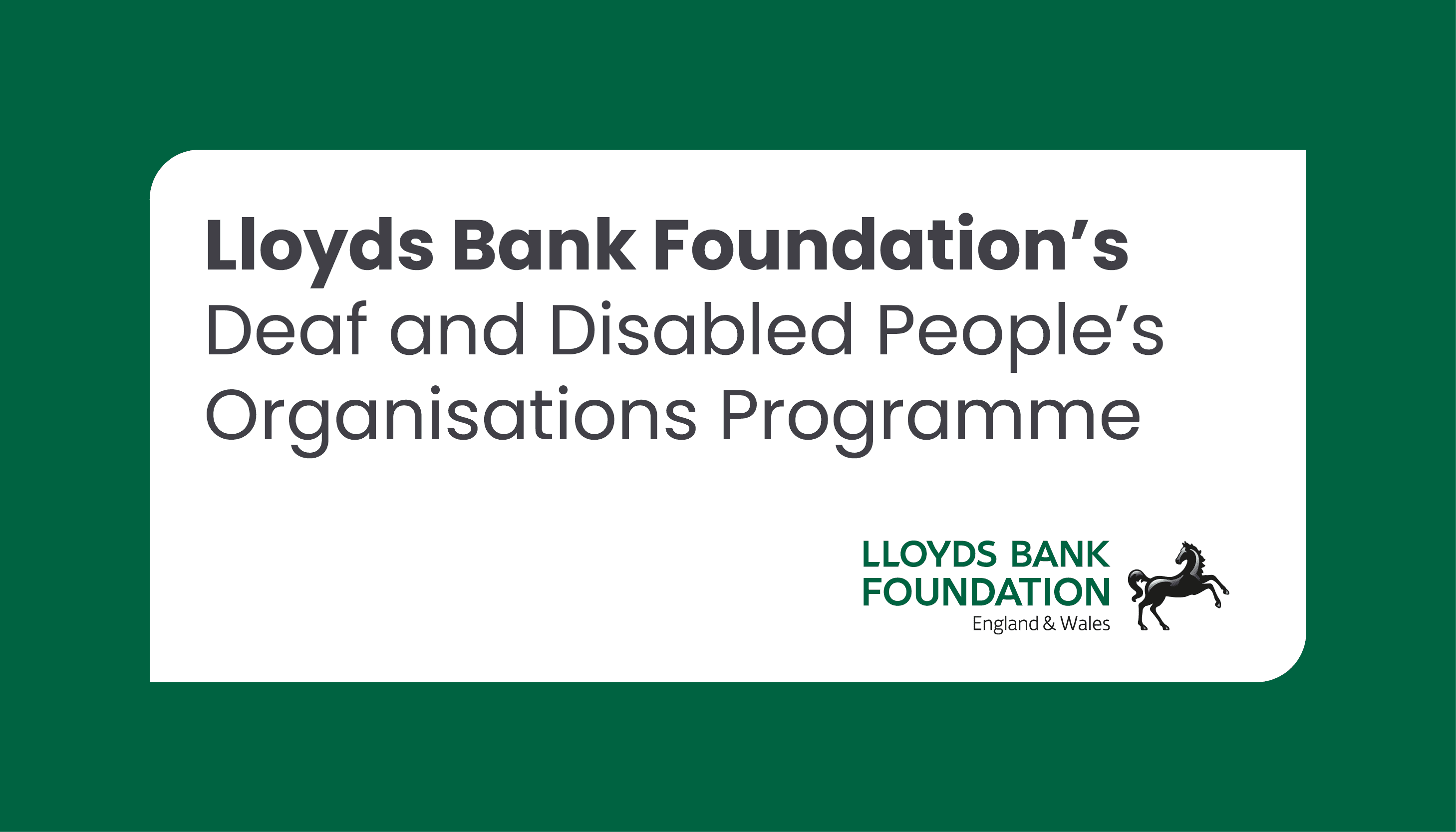 Lloyds Bank Foundation’s Deaf and Disabled People’s Organisations Programme: Closing date 28 August 2024