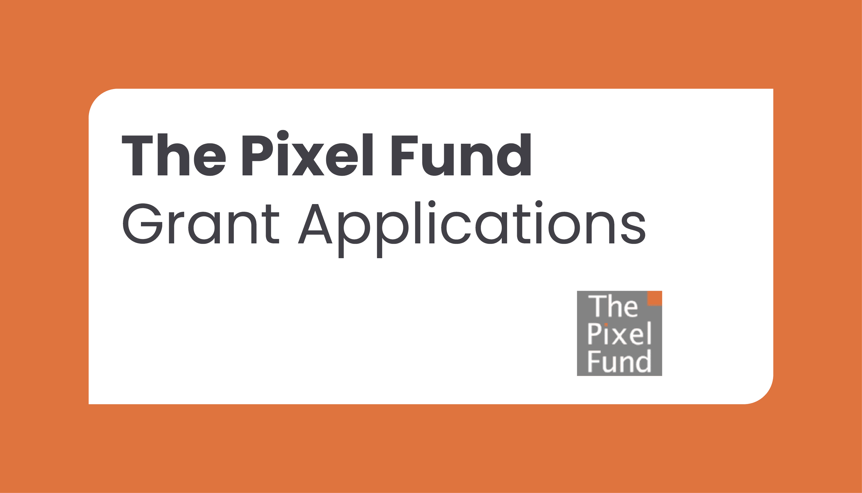 Pixel Fund Grant Application: Closing date – Ongoing