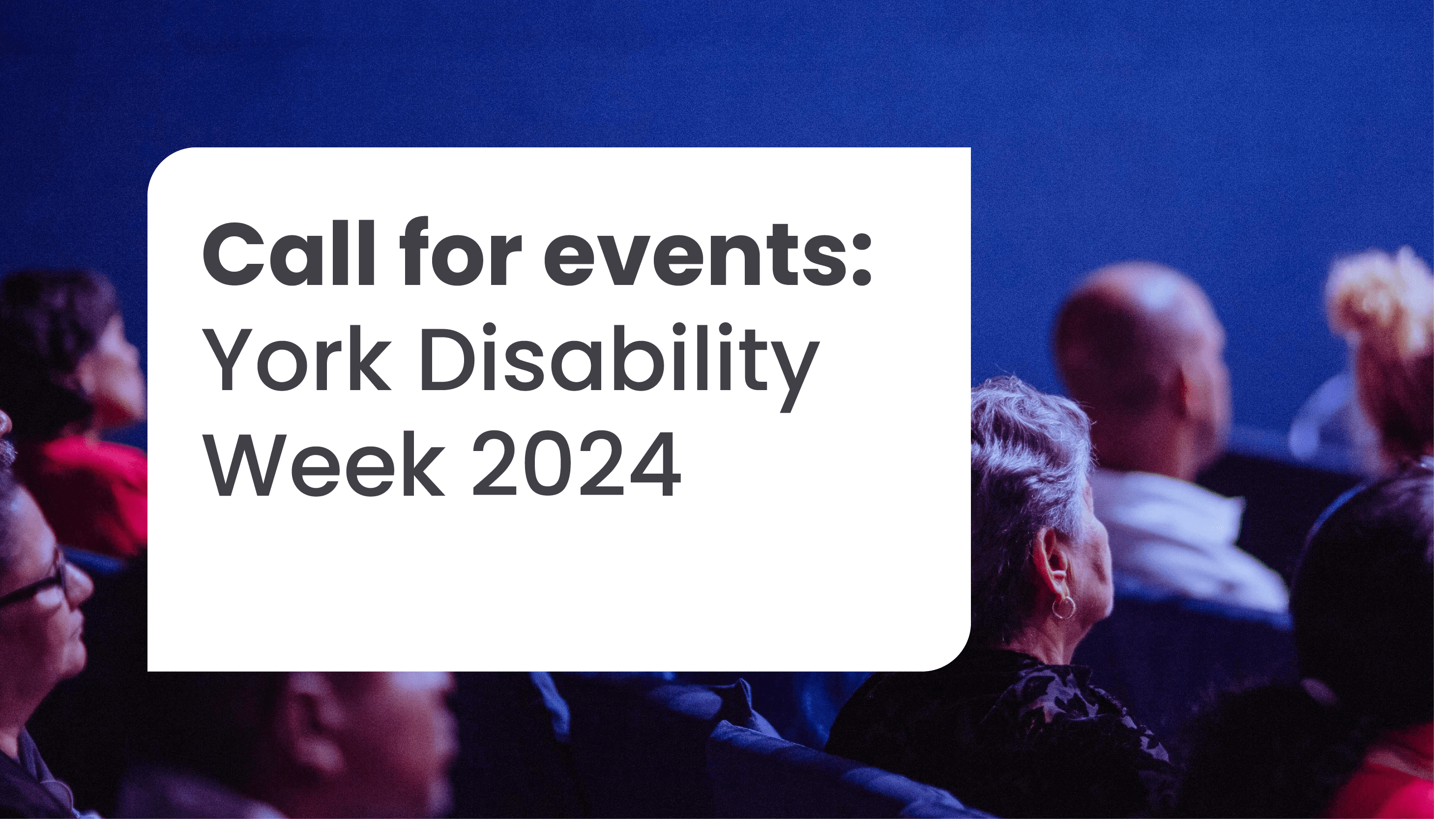 Call for events now open: York Disability Week is set to return 30 Nov to 7 Dec 2024