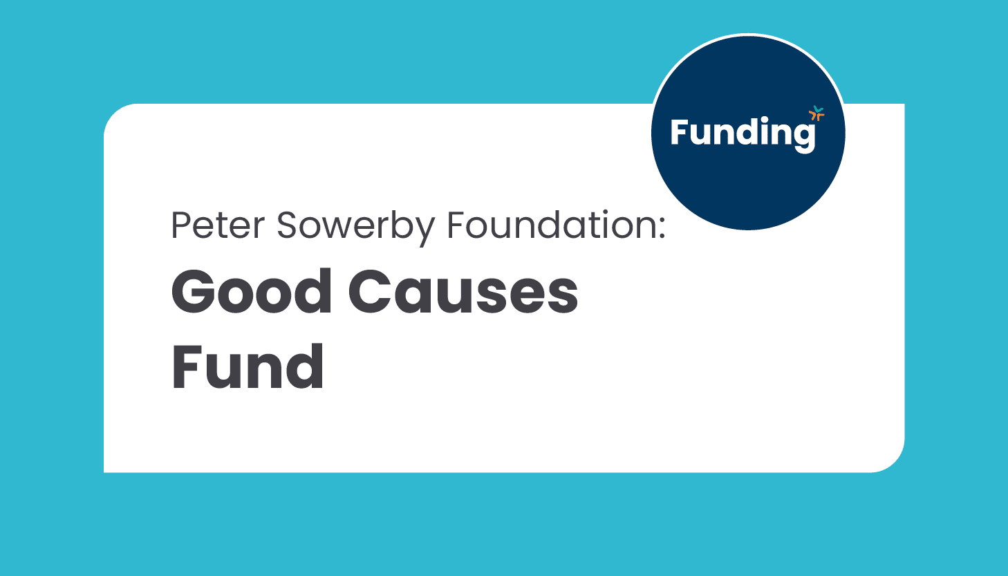 Peter Sowerby Foundation Good Causes Fund: Closing date – Ongoing