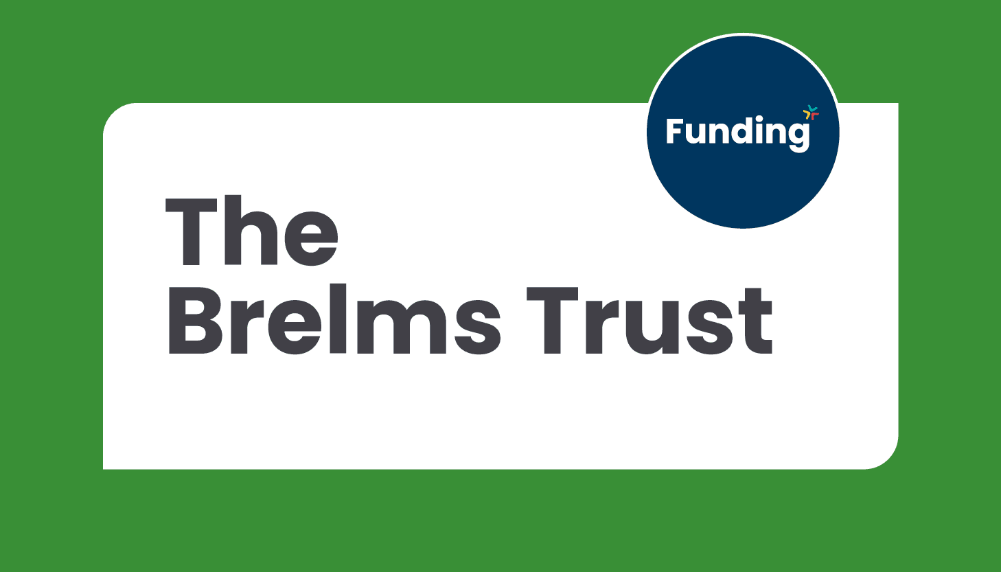 The Brelms Trust: Closing date – Ongoing