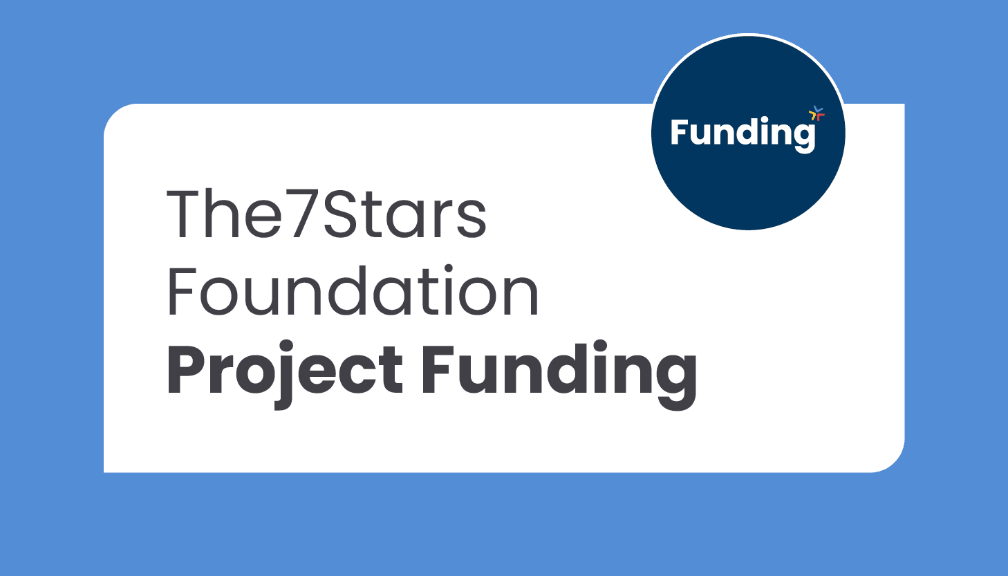 The7Stars Foundation Project Funding: Closing date – Ongoing