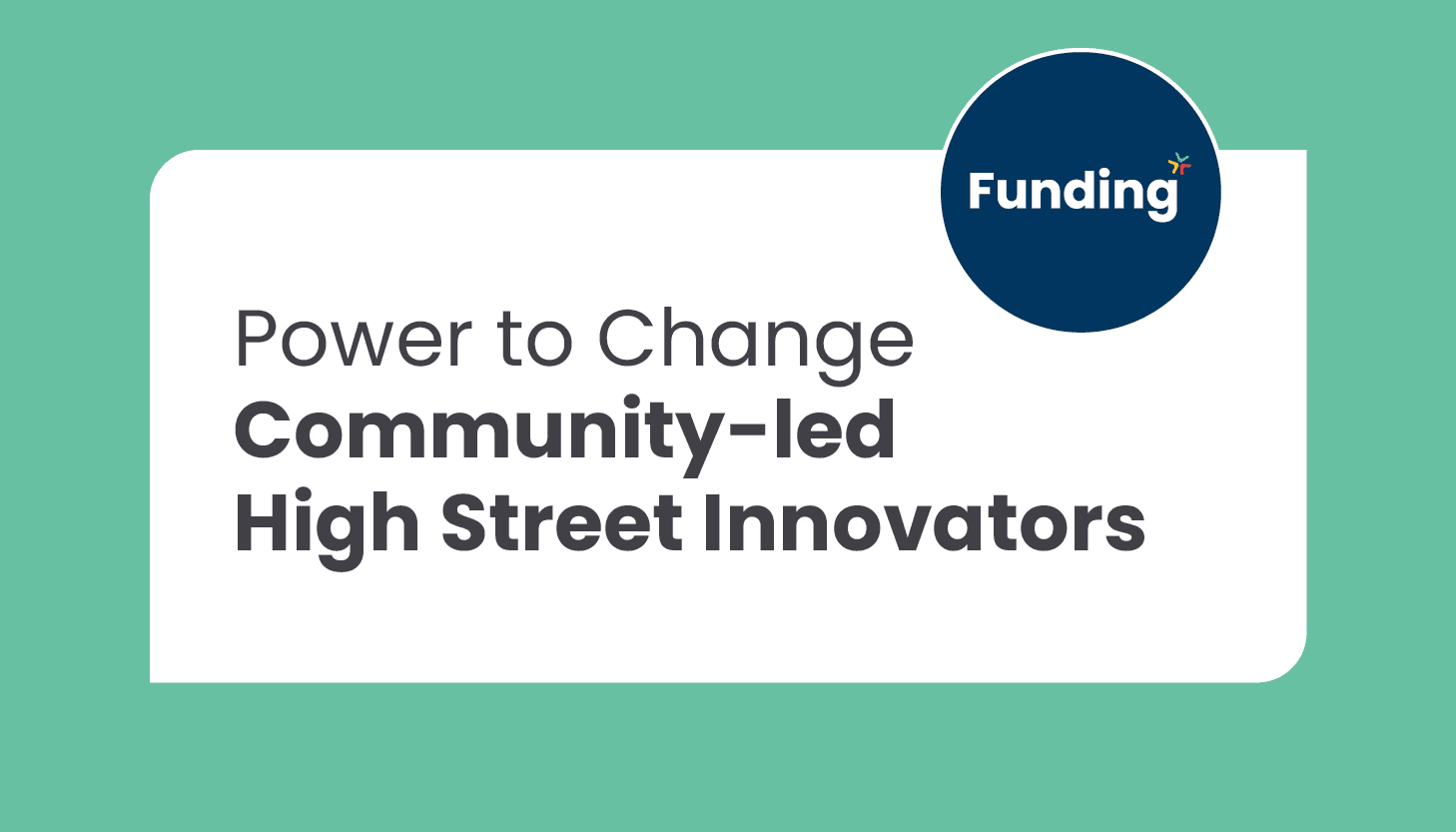 Power to Change – Community-led High Street Innovators: Closing date – 20 December