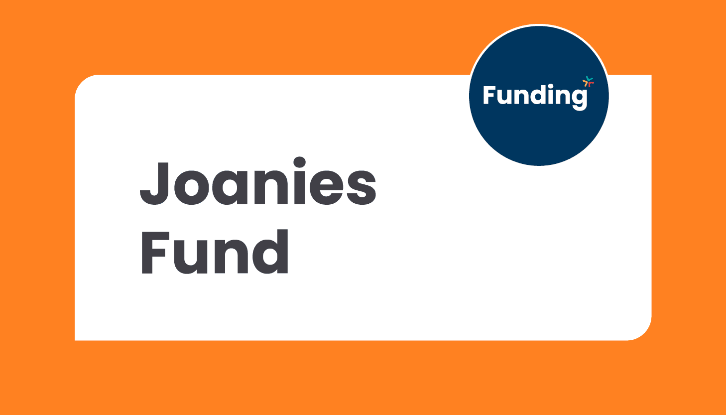 Joanies Fund: Closing date 7 March