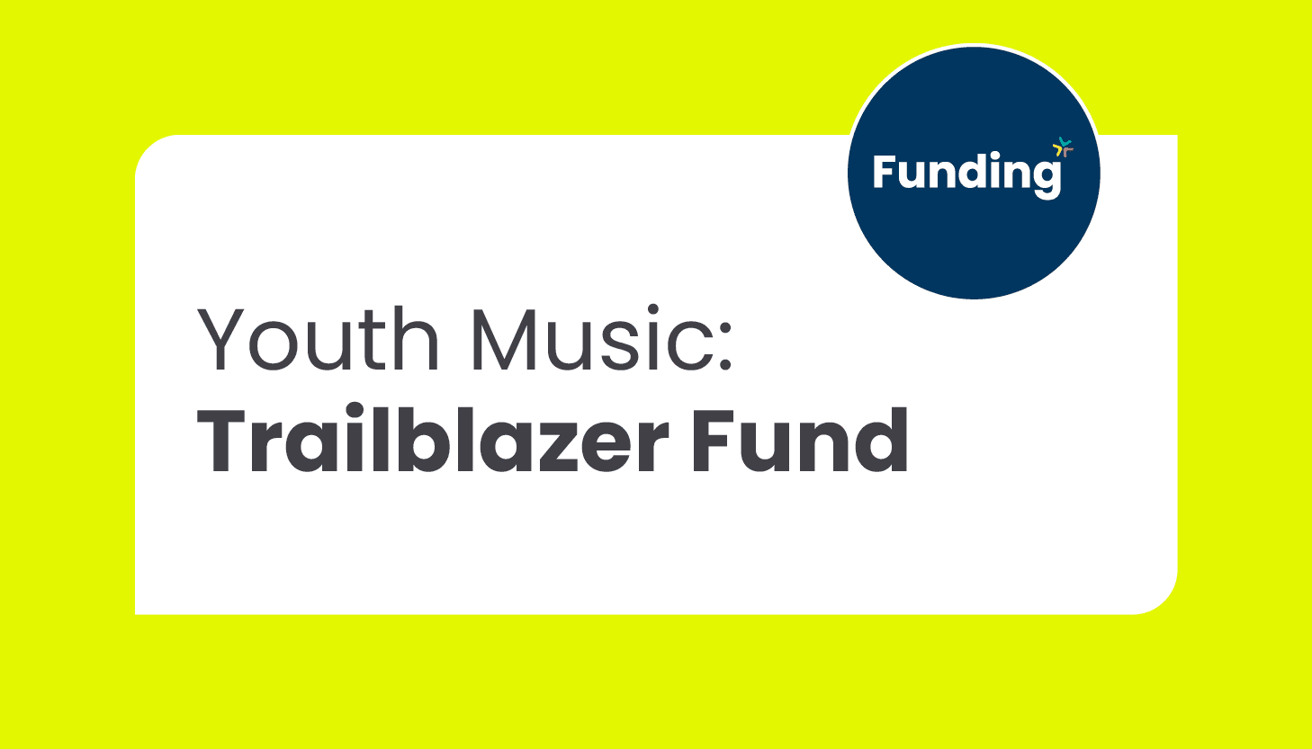 The Youth Music Trailblazer Fund: Round 9 closing date 11 April