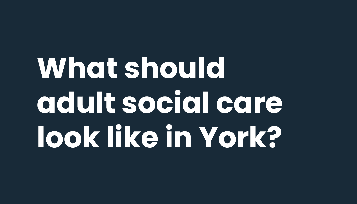 Help the City of York Council shape York’s Adult Social Care Strategy