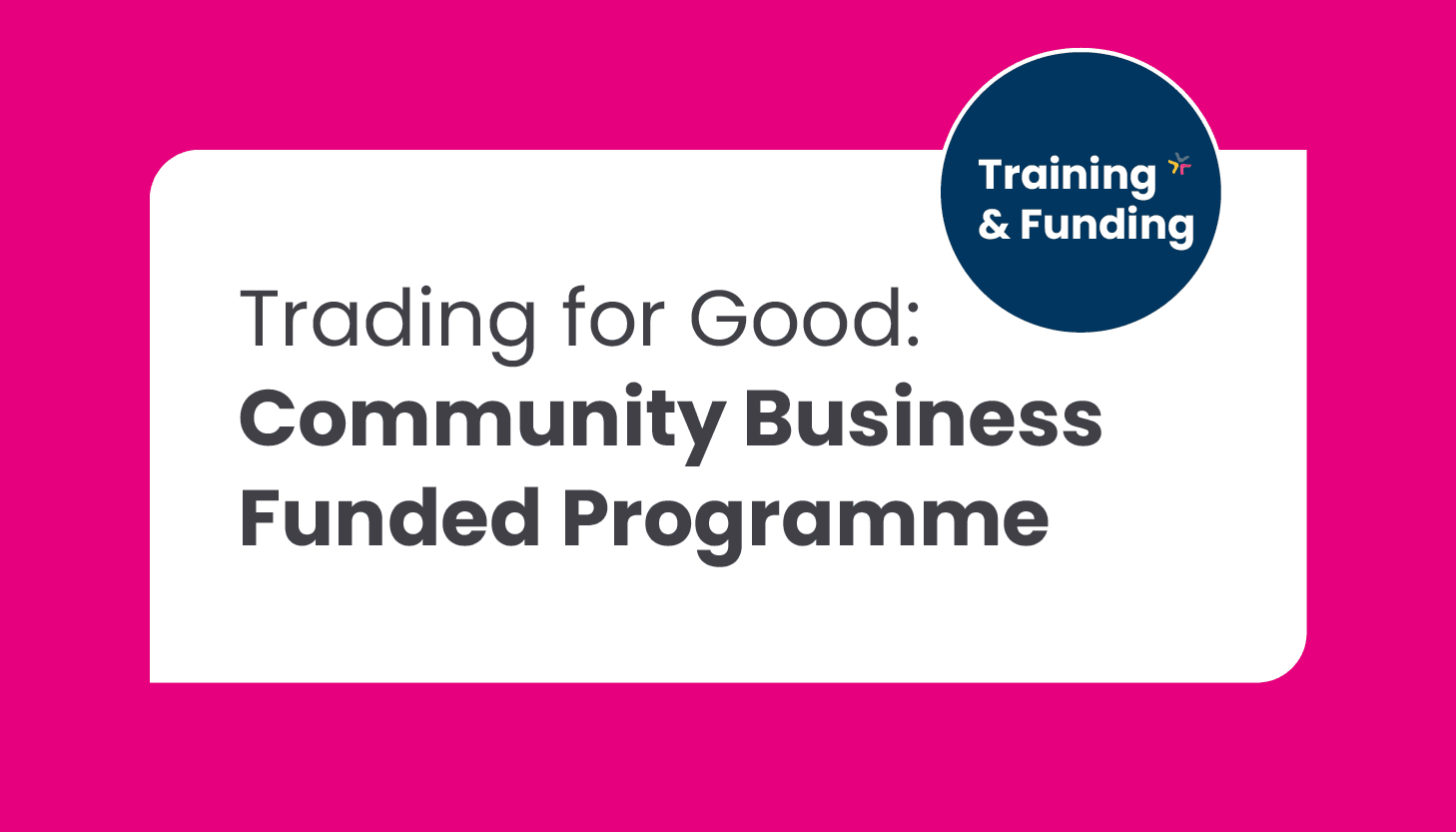 Trading for Good: Community Business funded programme for people who want to improve their community