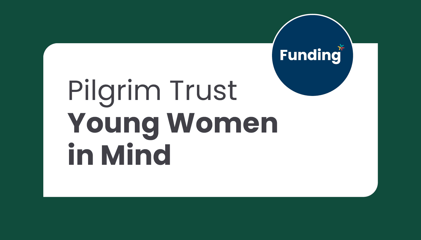Pilgrim Trust Young Women in Mind: Closing date 18 July 2025