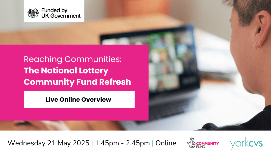 1 Image shows a person looking at their computer screen which is holding a Zoom meeting. The text reads: Reaching Communities: The National Lottery Community Fund Refresh, Live onlinve overview. Wednesday 21 May 2025, 1.45pm - 2.45pm, online. Three logos represent The UK Shared Prosperity Fund, The National Lottery Community Fund and York CVS.