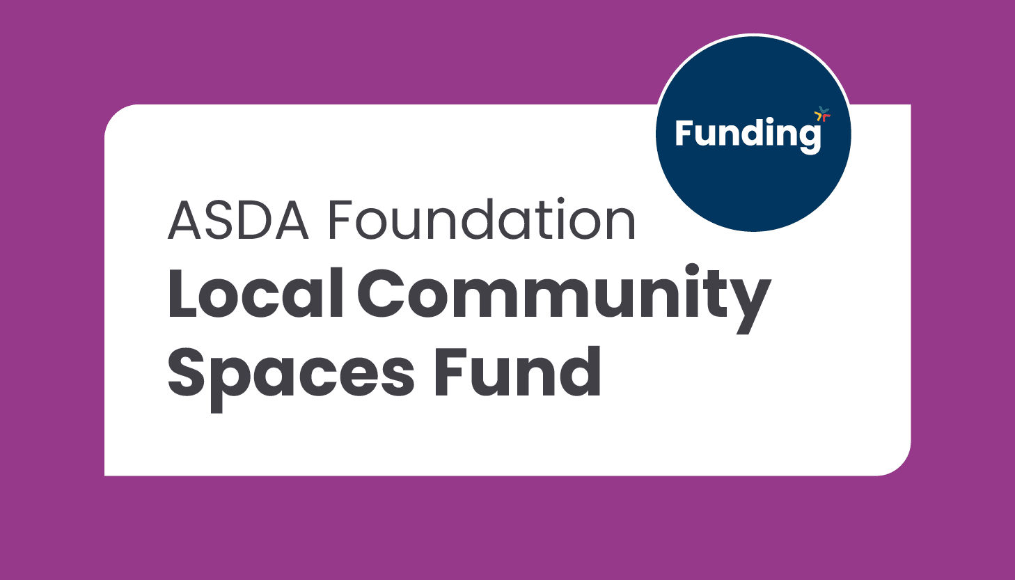 ASDA Foundation Local Community Spaces Fund: Closing date 21 July 2025 (closed early)