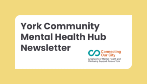Text reads: York Community Mental Health Hub Newsletter. There is a logo for connecting our city.