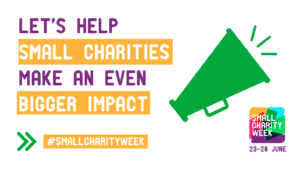 Text reads: Let's help small charities make an even bigger impact. Hashtag Small Sharity Week. There is an image of a green megaphone.