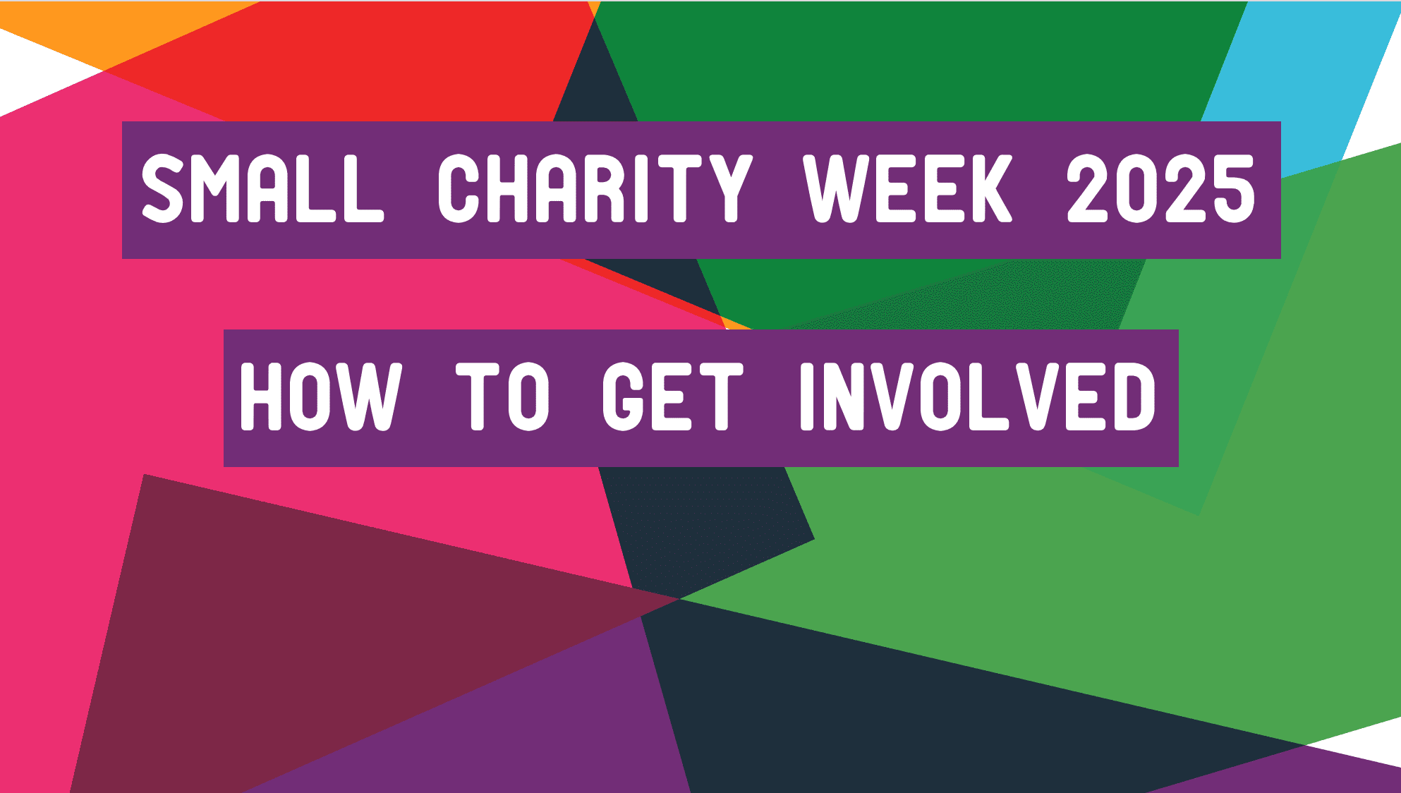 SCW 2025 Image shows colourful shapes and the text reads: Small Charity Week 2025, how to get involved.