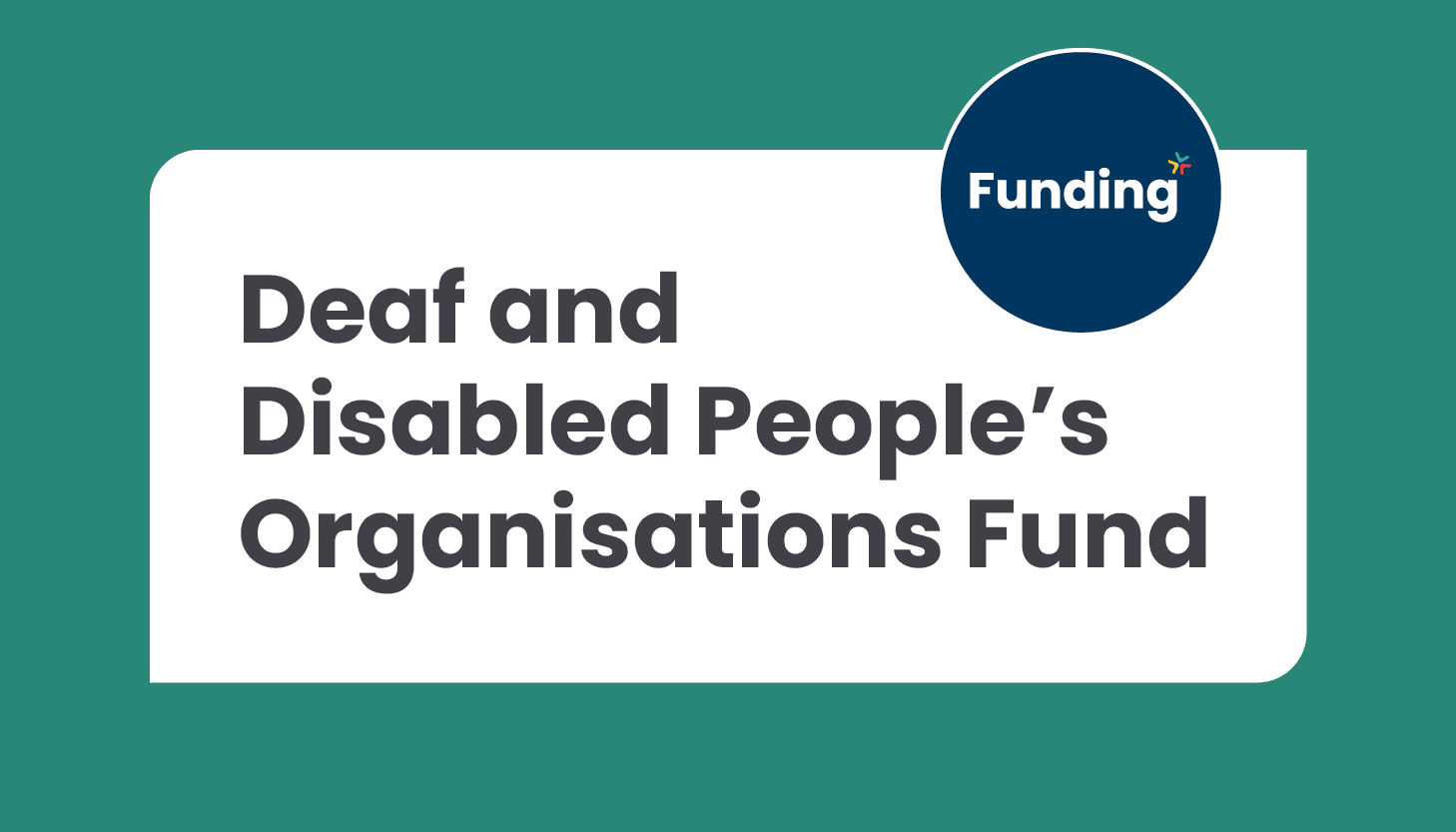 Deaf and Disabled People’s Organisations Fund: Closing date 4 September 2025