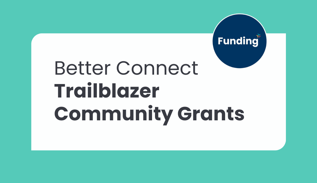 Better Connect: Trailblazer Community Grants – Closing date Monday 29 September