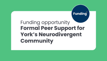 Text reads: Funding opportunity: Formal peer support for York's neurodivergent community