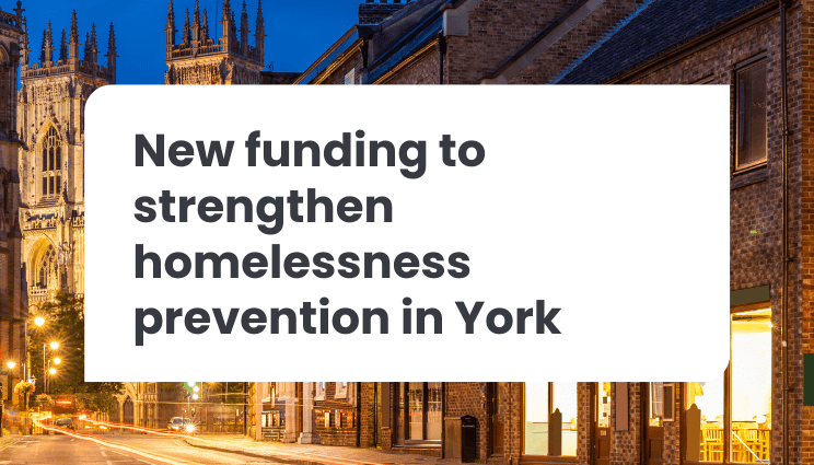 New funding to strengthen homelessness prevention and support in York