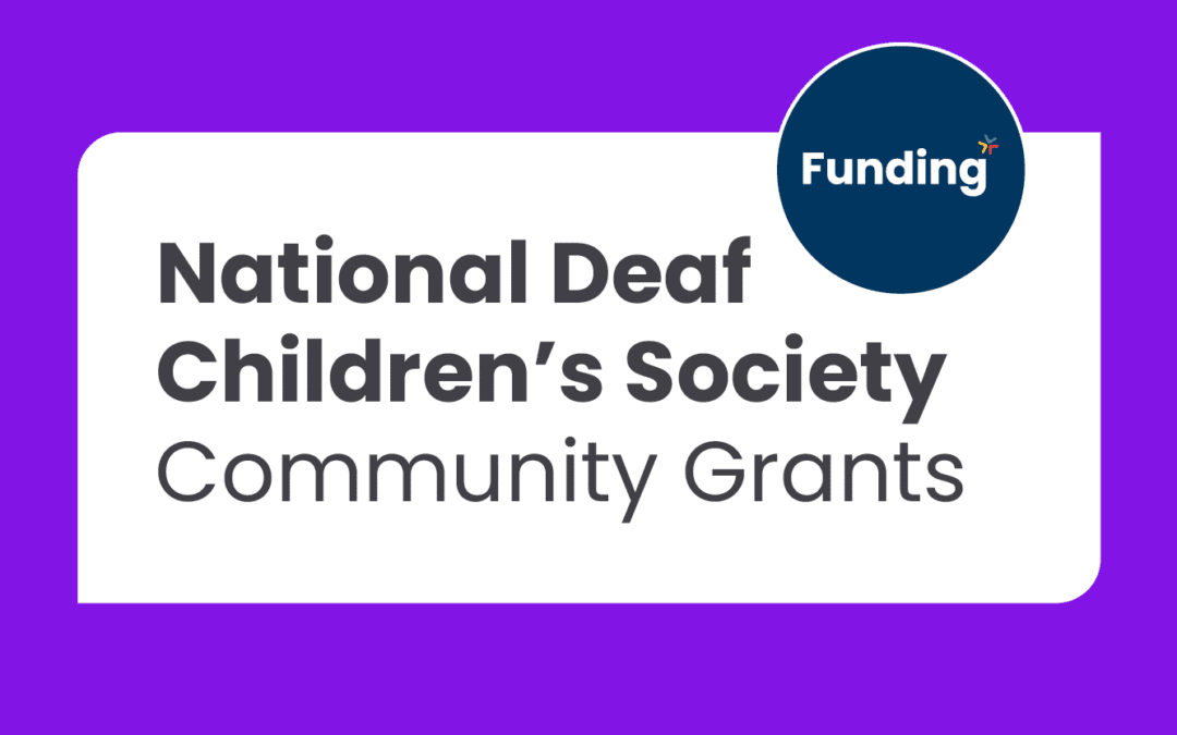 National Deaf Children’s Society Community Grants: Closing date – Ongoing