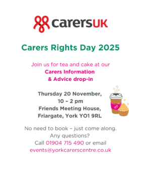 Carers UK invites to Carers Rights Day 2025 with tea, cake, and advice drop-in on 20 November at Friends Meeting House, York.
