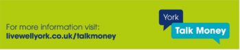 Green banner promoting York Talk Money with website link livewellyork.co.uk/talkmoney for more information.