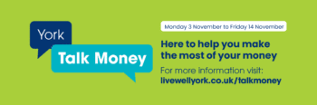 Speech bubbles with 'York' and 'Talk Money' promoting financial advice from livewellyork.co.uk/talkmoney.