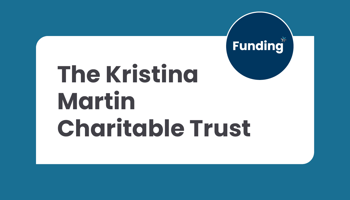 The Kristina Martin Charitable Trust – Closing date: 12 December 2025