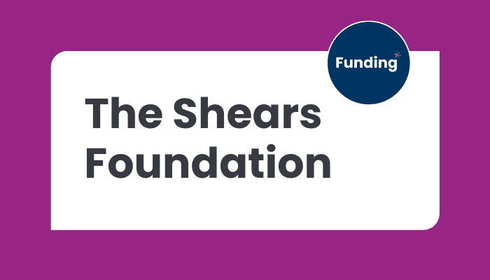 The Shears Foundation: Closing date – 31 May 2026