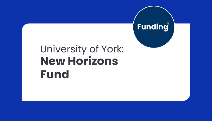 University of York: New Horizons Fund – Opening soon