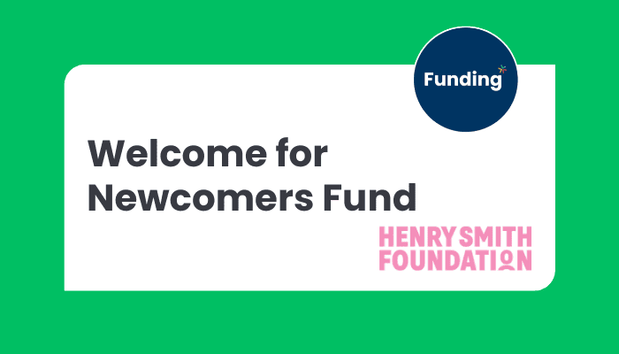 VCSE FUNDING: Henry Smith Foundation’s Welcome for Newcomers Fund