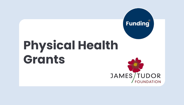 VCSE FUNDING: James Tudor Foundation – Physical Health Grants