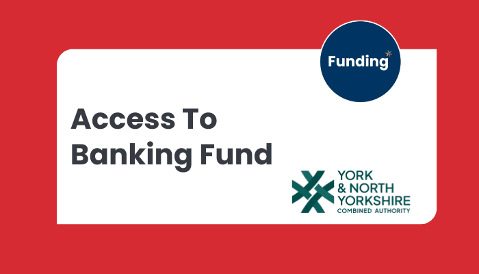 York and North Yorkshire Combined Authority – Access to Banking Fund