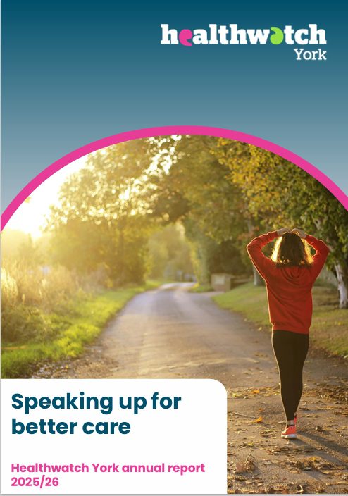 Front cover of Healthwatch York's Annual Review 2025-26 Front cover of Healthwatch York's Annual Review 2025-26